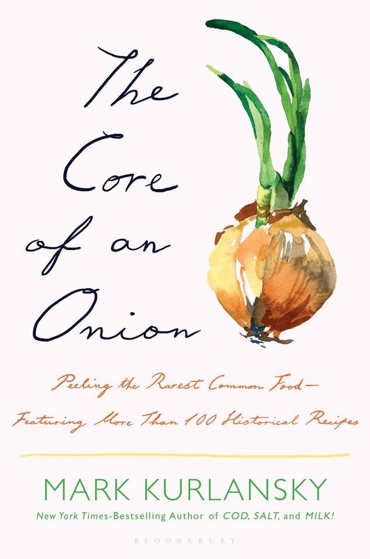 The Core of an Onion: Peeling the Rarest Common Food―Featuring More Than 100 Historical Recipes - 4618