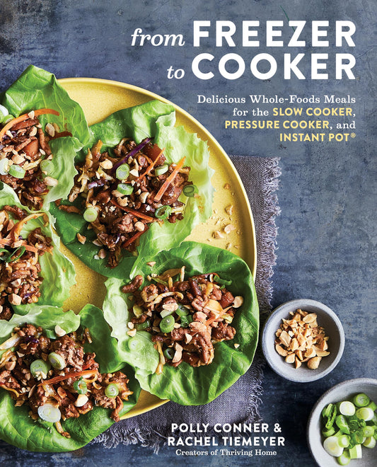 From Freezer to Cooker: Delicious Whole-Foods Meals for the Slow Cooker, Pressure Cooker, and Instant Pot: A Cookbook - 5903