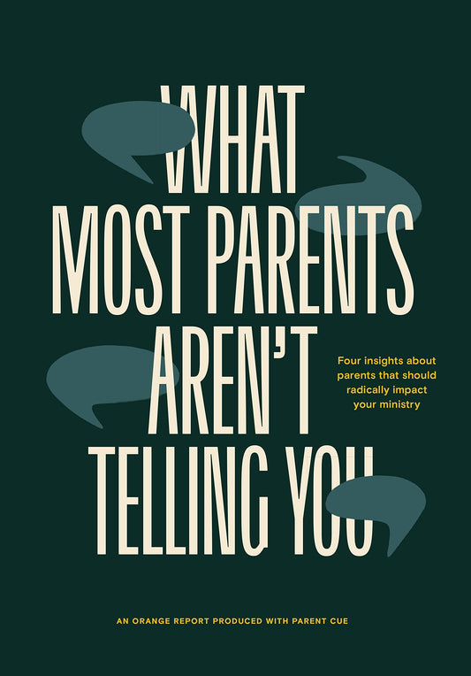 What Most Parent’s Aren’t Telling You: Four Insights About Parents That Should Radically Impact Your Ministry