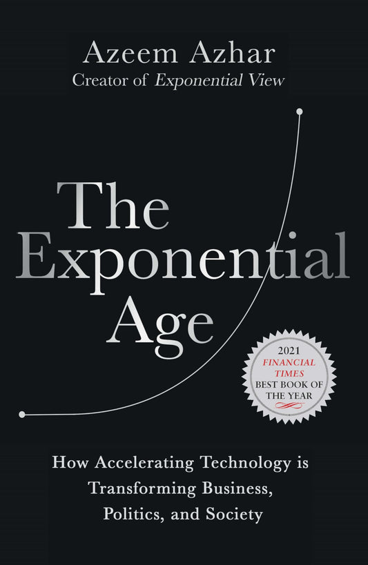 The Exponential Age: How Accelerating Technology is Transforming Business, Politics and Society - 4870