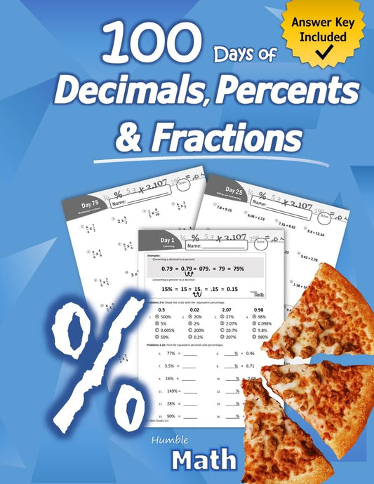 Humble Math - 100 Days of Decimals, Percents & Fractions: Advanced Practice Problems (Answer Key Included) - Converting Numbers - Adding, Subtracting, ... Fractions - Reducing Fractions - Math Drills - 3642