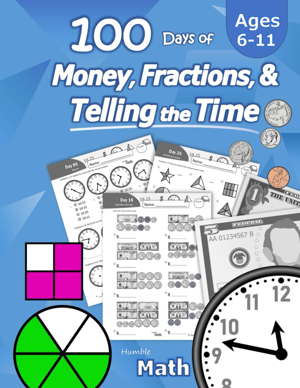 Humble Math – 100 Days of Money, Fractions, & Telling the Time: Workbook (With Answer Key): Ages 6-11 – Count Money (Counting United States Coins and ... – Grades K-4 – Reproducible Practice Pages - 4788