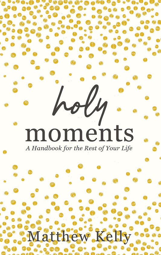 HOLY MOMENTS: A HANDBOOK FOR THE