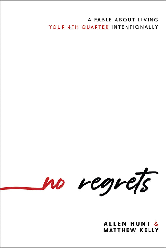 No Regrets: A Fable About Living Your 4th Quarter Intentionally - 315