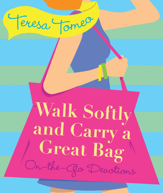 Walk Softly and Carry a Great Bag: On-the-Go Devotions (New Edition)