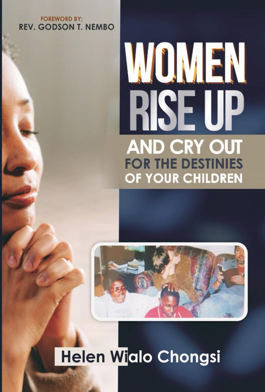 WOMEN RISE UP AND CRY OUT FOR THE DESTINIES OF YOUR CHILDREN - 114