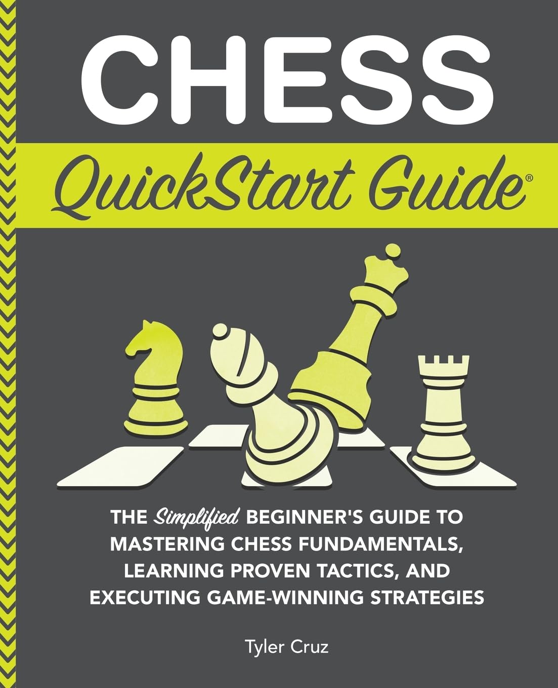Chess QuickStart Guide: The Simplified Beginner’s Guide to Mastering Chess Fundamentals, Learning Proven Tactics, and Executing Game Winning Strategies - 9910