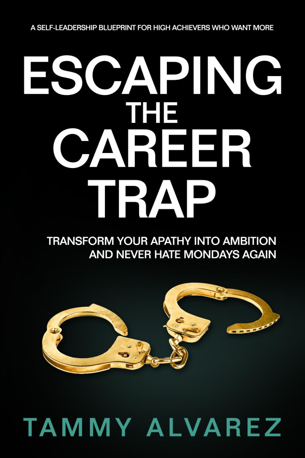 Escaping the Career Trap: Transform Your Apathy Into Ambition and Never Hate Mondays Again - 6708