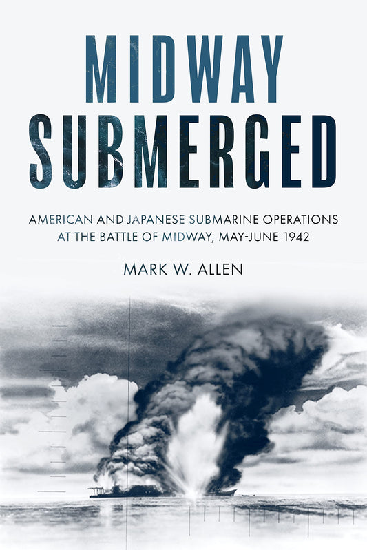 Midway Submerged: American and Japanese Submarine Operations at the Battle of Midway, May–June 1942 - 3790