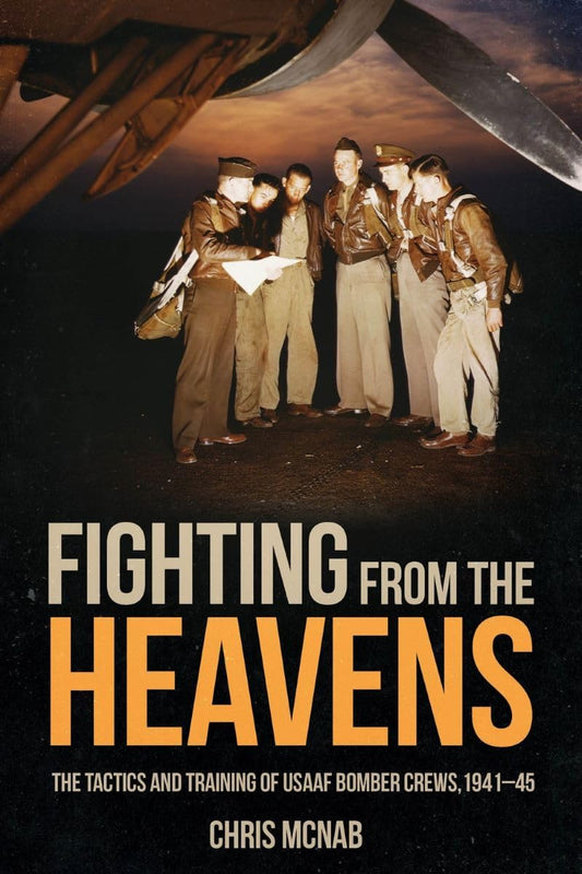 Fighting from the Heavens: Tactics and Training of USAAF Bomber Crews, 1941–45
