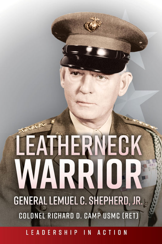 Leatherneck Warrior: General Lemuel C. Shepherd Jr. (Leadership in Action)