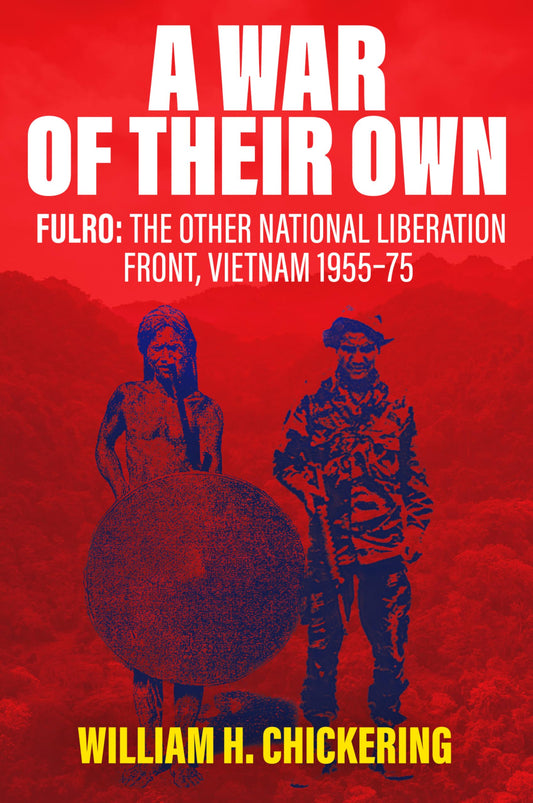 A War of Their Own: FULRO: The Other National Liberation Front, Vietnam 1955–75