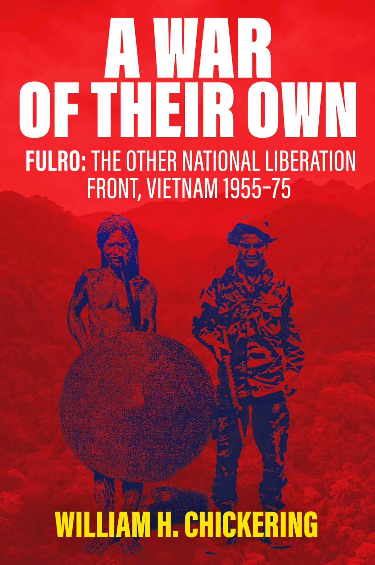 A War of Their Own: FULRO: The Other National Liberation Front, Vietnam 1955–75