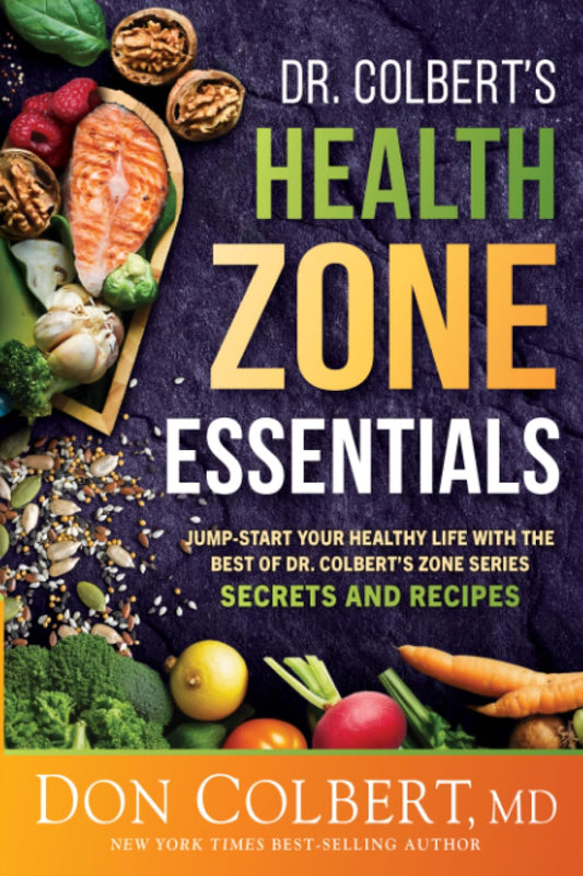 Dr. Colbert's Health Zone Essentials: Jump-Start Your Healthy Life With the Best of Dr. Colbert's Zone Series Secrets and Recipes