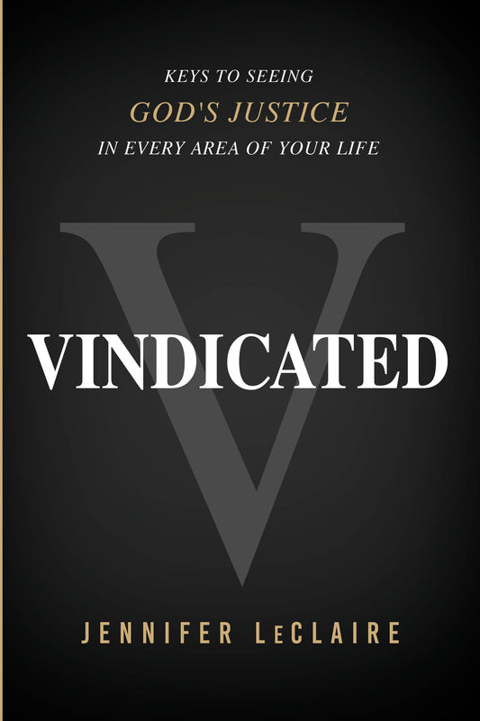 Vindicated: Keys to Seeing God's Justice in Every Area of Your Life