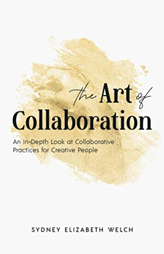 The Art of Collaboration: An In-Depth Look at Creative Practices for Creative People