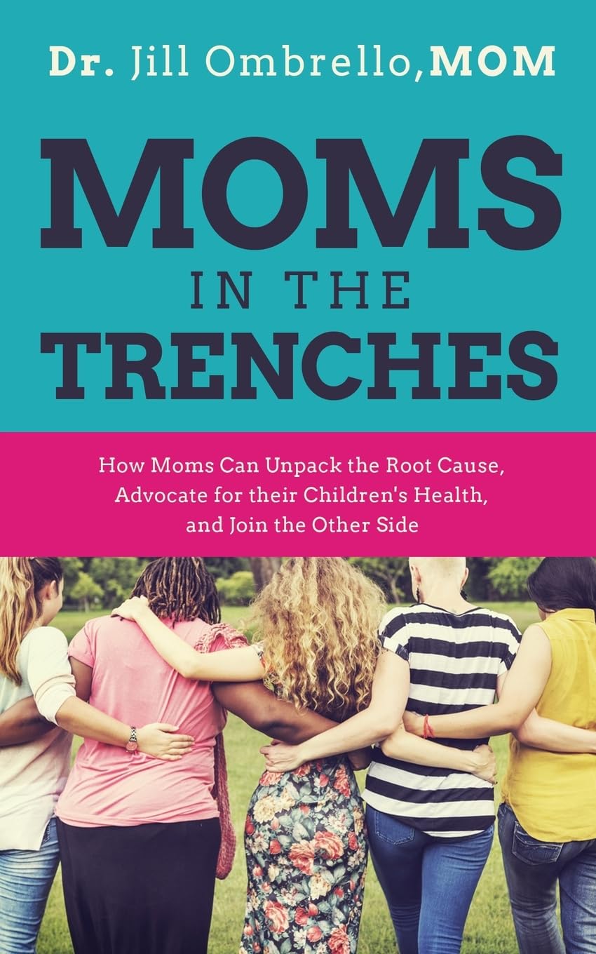 Moms in the Trenches: How Moms Can Unpack the Root Cause, Advocate for their Children's Health, and Join the Other Side - 8779