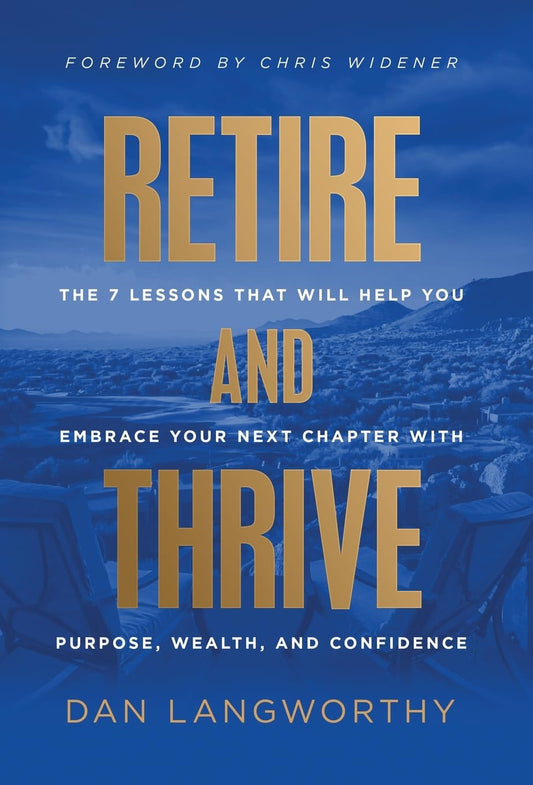 Retire and Thrive: The 7 Lessons That Will Help You Embrace Your Next Chapter with Purpose, Wealth, and Confidence - 9098