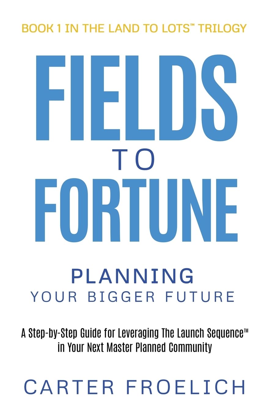 Fields to Fortune: Planning Your Bigger Future (Land to Lots™ Trilogy) - 3365