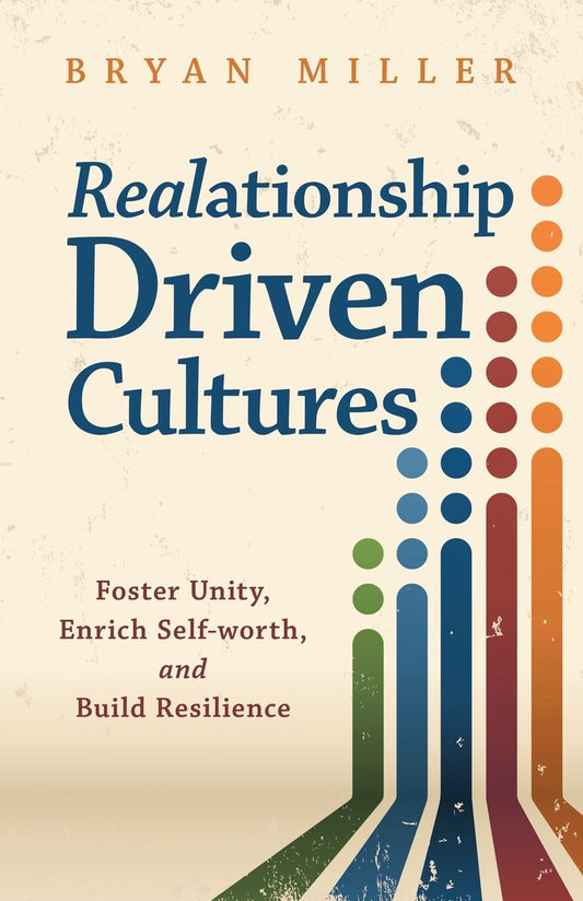 Realationship Driven Cultures: Foster Unity, Enrich Self-worth, and Build Resilience - 8945
