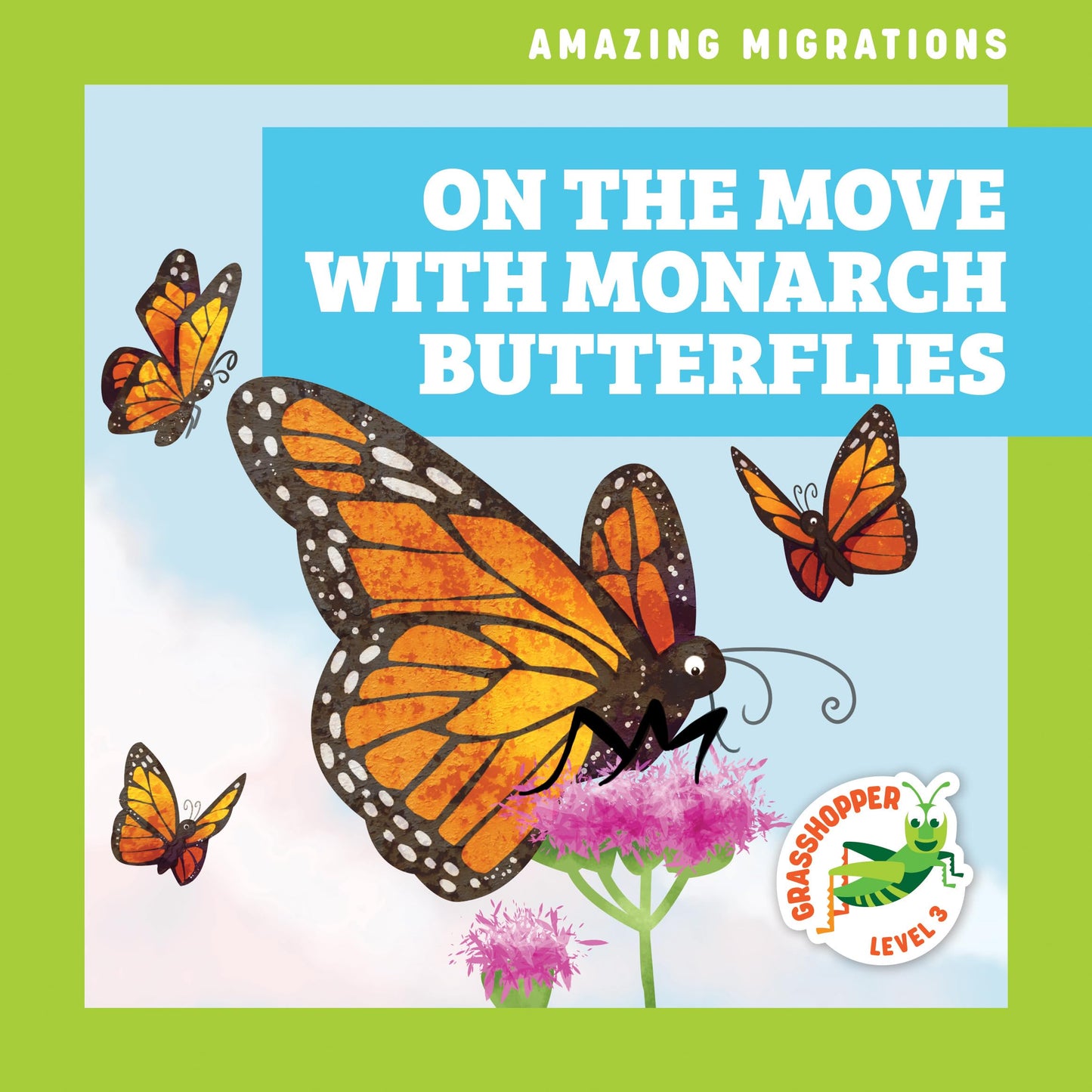 On the Move with Monarch Butterflies (Grasshopper Books: Amazing Migrations) (Amazing Migrations: Grasshopper Level 3)