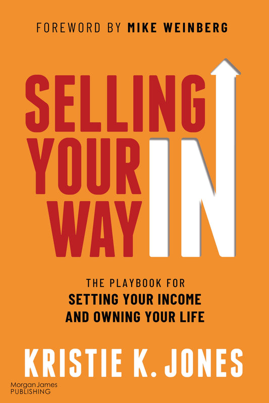 Selling Your Way IN: The Playbook for Setting Your Income and Owning Your Life - 2872