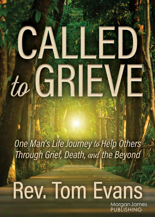 Called to Grieve: One Man’s Life Journey to Help Others Through Grief, Death, and the Beyond