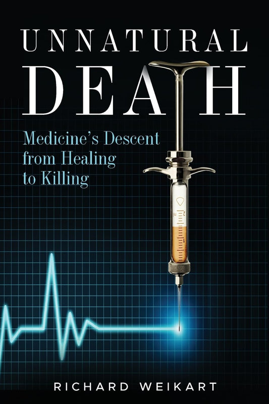 Unnatural Death: Medicine's Descent from Healing to Killing - 7593