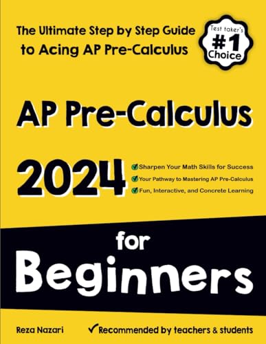 AP Pre-Calculus for Beginners: The Ultimate Step by Step Guide to Acing AP Precalculus
