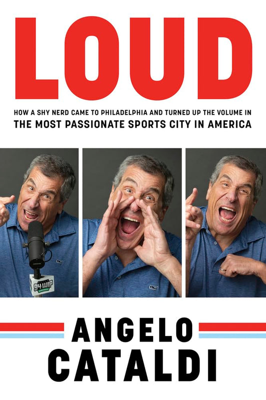 Angelo Cataldi: LOUD: How a Shy Nerd Came to Philadelphia and Turned up the Volume in the Most Passionate Sports City in America - 170