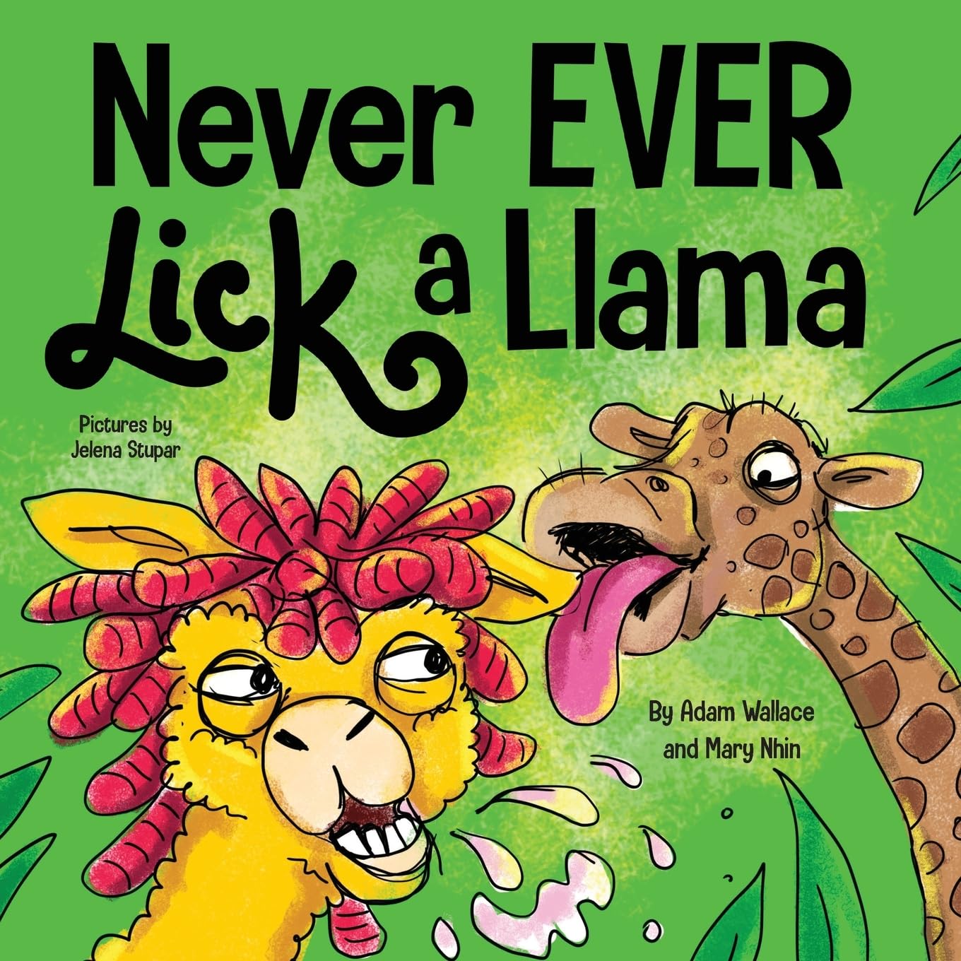 Never EVER Lick a Llama: A Funny, Rhyming Read Aloud Story Kid's Picture Book
