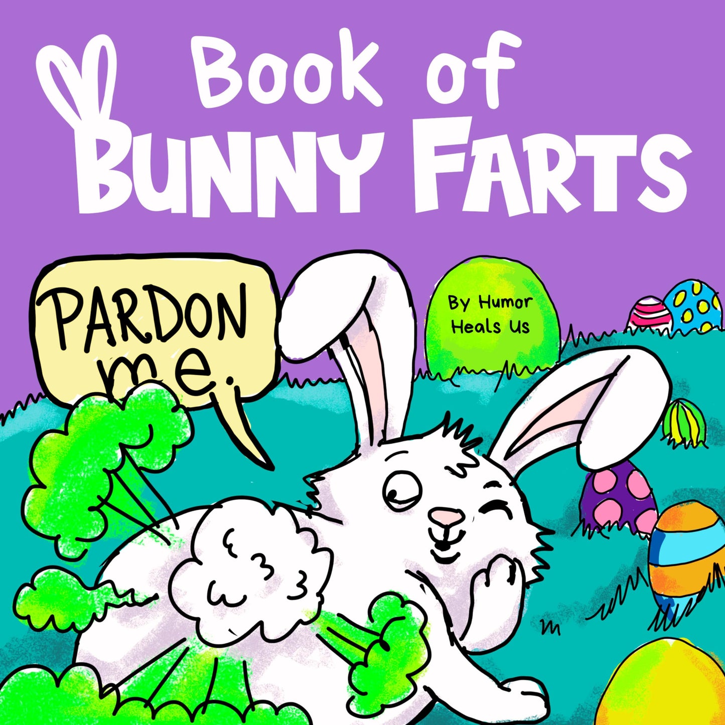 Book of Bunny Farts: A Cute and Funny Read Aloud Easter Picture Book For Kids and Adults, Perfect Easter Basket Gift for Boys and Girls (Farting Adventures)