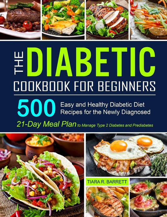 The Diabetic Cookbook for Beginners: 500 Easy and Healthy Diabetic Diet Recipes for the Newly Diagnosed 21-Day Meal Plan to Manage Type 2 Diabetes and Prediabetes - 5334