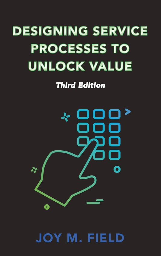 Designing Service Processes to Unlock Value, Third Edition - 3163