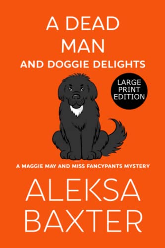 A Dead Man and Doggie Delights: Large Print Edition (A Maggie May and Miss Fancypants Mystery)