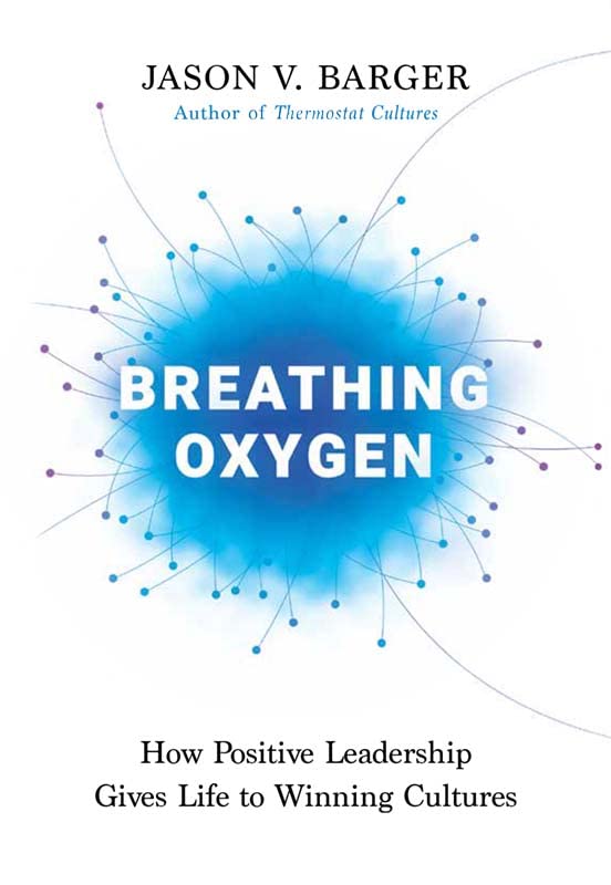 Breathing Oxygen: How Positive Leadership Gives Life to Winning Cultures - 5285