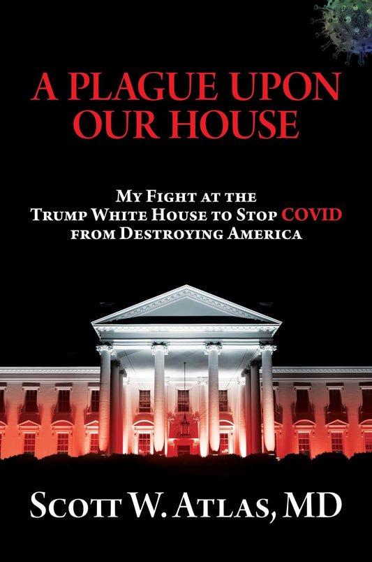 A Plague Upon Our House: My Fight at the Trump White House to Stop COVID from Destroying America - 9991