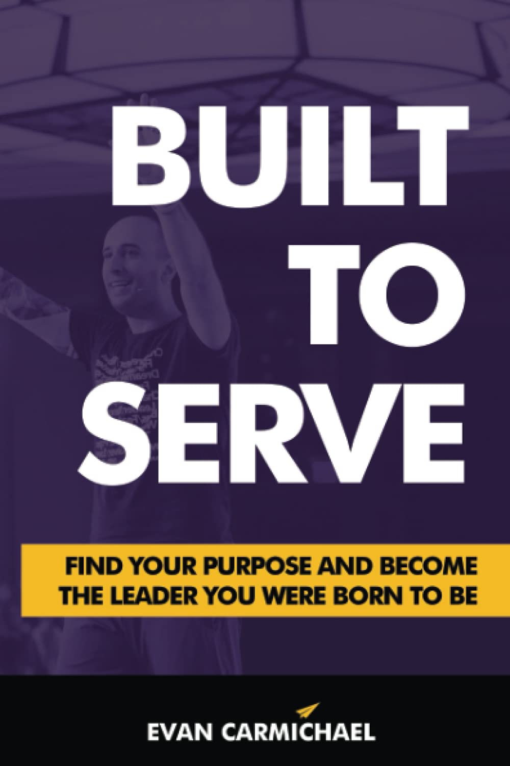 Built to Serve: Find Your Purpose and Become the Leader You Were Born to Be - 9444