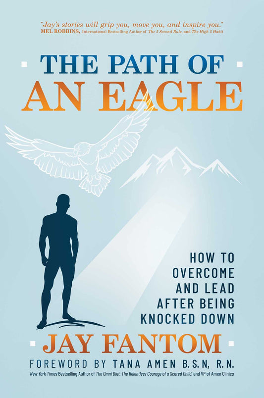 The Path of an Eagle: How to Overcome and Lead After Being Knocked Down - 9675
