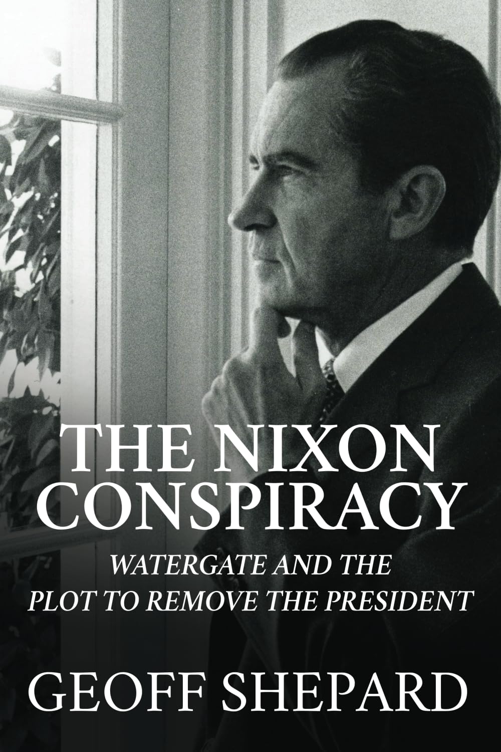 The Nixon Conspiracy: Watergate and the Plot to Remove the President - 1486