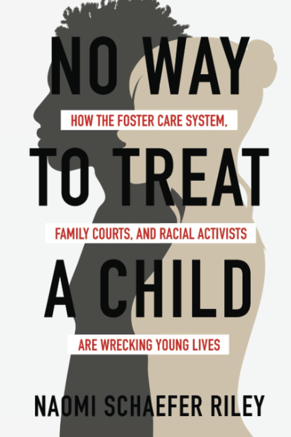No Way to Treat a Child: How the Foster Care System, Family Courts, and Racial Activists Are Wrecking Young Lives