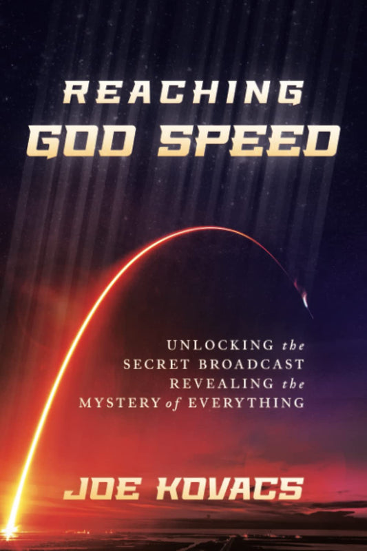 Reaching God Speed: Unlocking the Secret Broadcast Revealing the Mystery of Everything - 9062