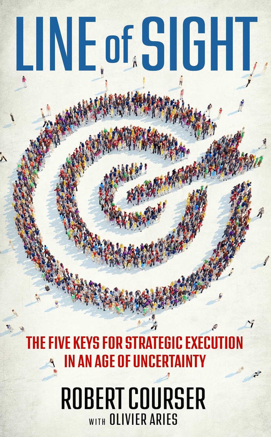 Line of Sight: The Five Keys for Strategic Execution in an Age of Uncertainty - 6934