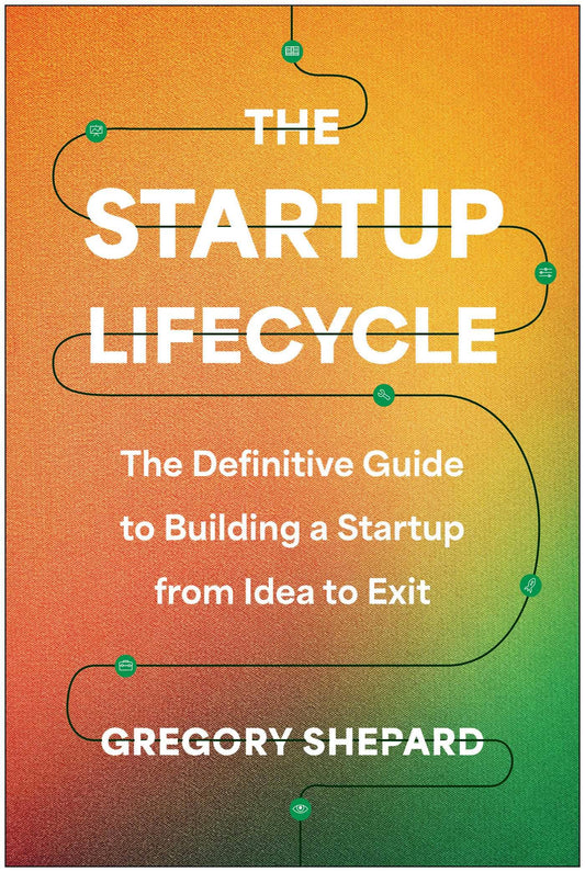 The Startup Lifecycle: The Definitive Guide to Building a Startup from Idea to Exit - 7387