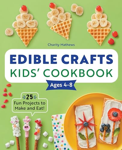 Edible Crafts Kids' Cookbook Ages 4-8: 25 Fun Projects to Make and Eat! - 7234
