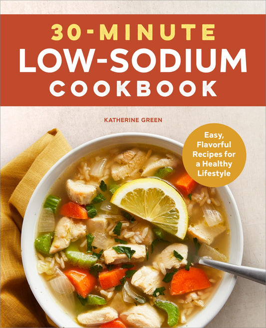30-Minute Low-Sodium Cookbook: Easy, Flavorful Recipes for a Healthy Lifestyle - 4355