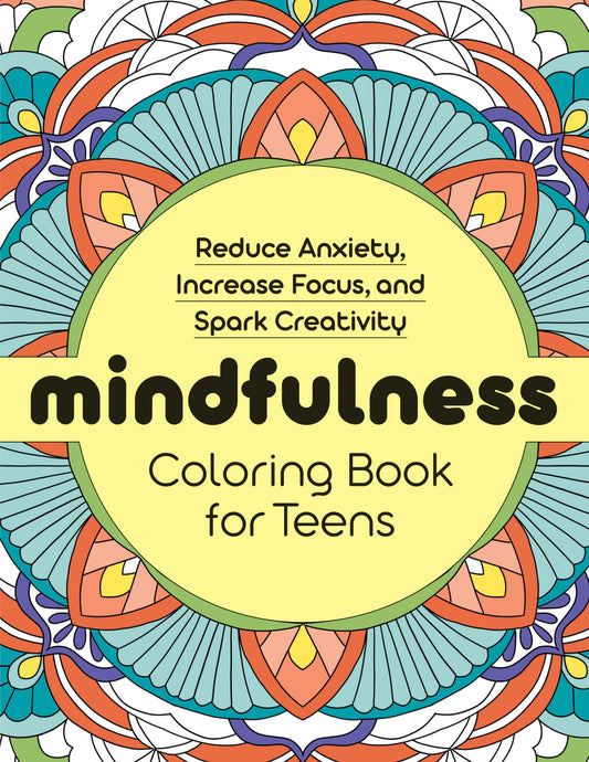 Mindfulness Coloring Book for Teens: Reduce Anxiety, Increase Focus, and Spark Creativity - 6359