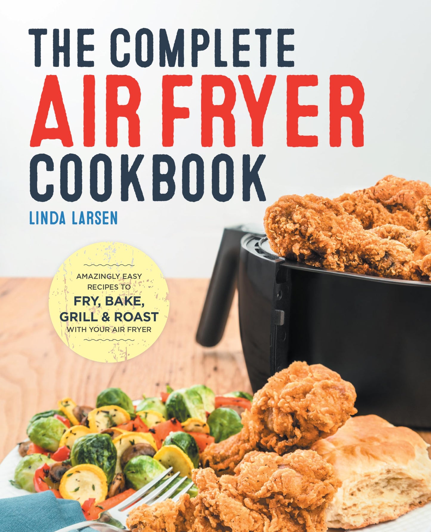 The Complete Air Fryer Cookbook: Amazingly Easy Recipes to Fry, Bake, Grill, and Roast with Your Air Fryer - 3820