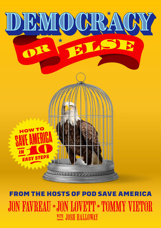 Democracy or Else: How to Save America in 10 Easy Steps - 5186