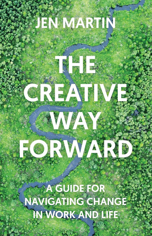 The Creative Way Forward: A Guide for Navigating Change in Work and Life - 2891